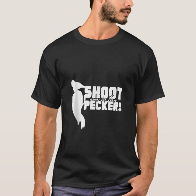 Shoot Em in Pecker Funny Junting Birds Hunter T-Shirt (Vorderseite)