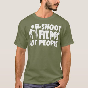 Shoot Film Not People Filmmaker Sprichwort Job Ges T-Shirt