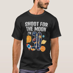 Shoot for the Moon 30. Geburtstag Weltraum I m 3 T-Shirt