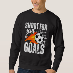 Shoot für Ihre Ziele Fußball-Boys Sprichwort gestö Sweatshirt