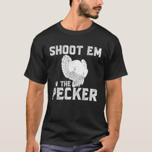 Shoot mir in den Pecker Funny Turkey Hunter T-Shirt