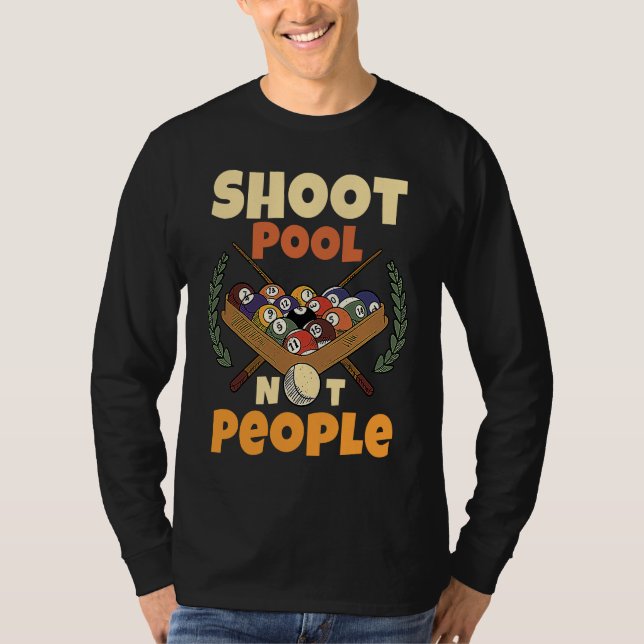 Shoot Pool Not People For Pool And Snooker Players T-Shirt (Vorderseite)