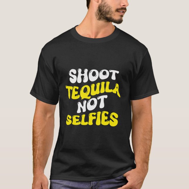 Shoot Tequila nicht Selifia Funny Sarcastic T-Shirt (Vorderseite)