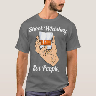 Shoot Whiskey nicht Leute Anti-Waffen-Aktion für T-Shirt