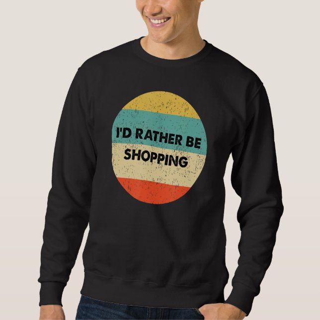 Shopper, ich würde lieber einkaufen sweatshirt (Vorderseite)