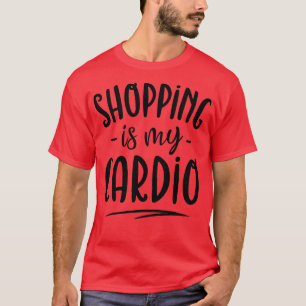 Shopping ist meine Cardio Fitness Gym Workout Wome T-Shirt
