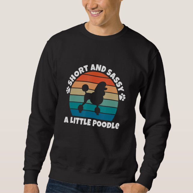 Short and Sassy Poodle Funny Dog Sweatshirt (Vorderseite)