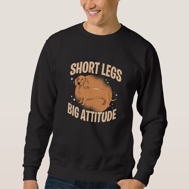 Short Legs Big Attitude Dachshound Dog Owner Dog L Sweatshirt (Vorderseite)