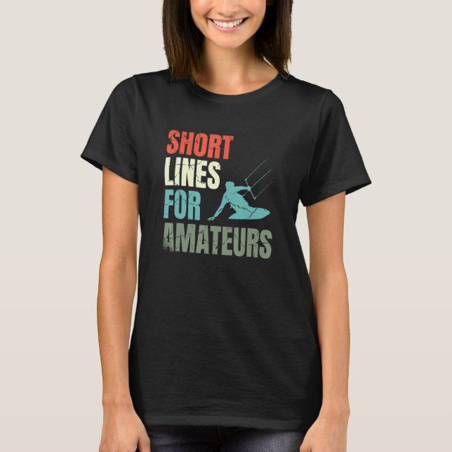 Short Lines For Amateurs Kiteboarding Kitesurfing  T-Shirt (Vorderseite)