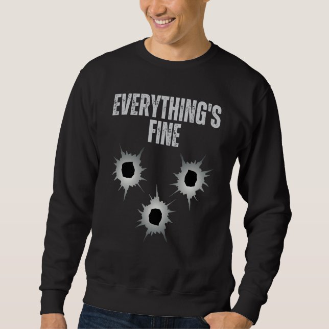 Shot Gun Bullets Hole It's Fine I'm Fine Everythin Sweatshirt (Vorderseite)