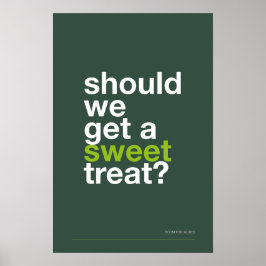 SHOULD WE GET A SWEET TREAT? –Funny Kitchen Poster