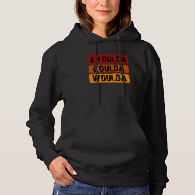 Shoulda Coulda Woulda Einzigartiges Design Hoodie (Vorderseite)