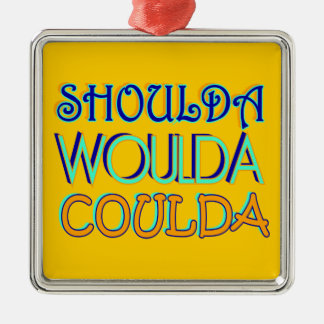 Shoulda Woulda Coulda Ornament Aus Metall