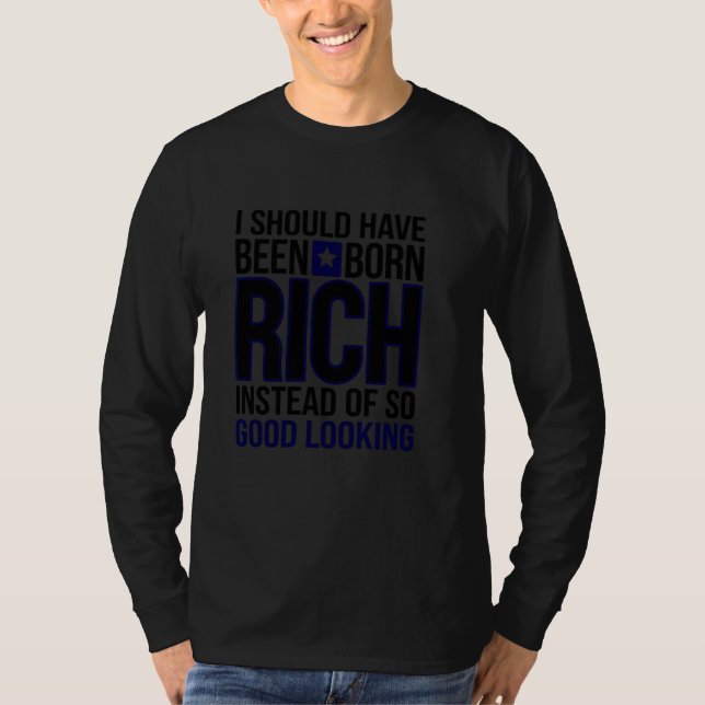 Shouldu2019ve war reich, nicht nur gut aussehend T-Shirt (Vorderseite)