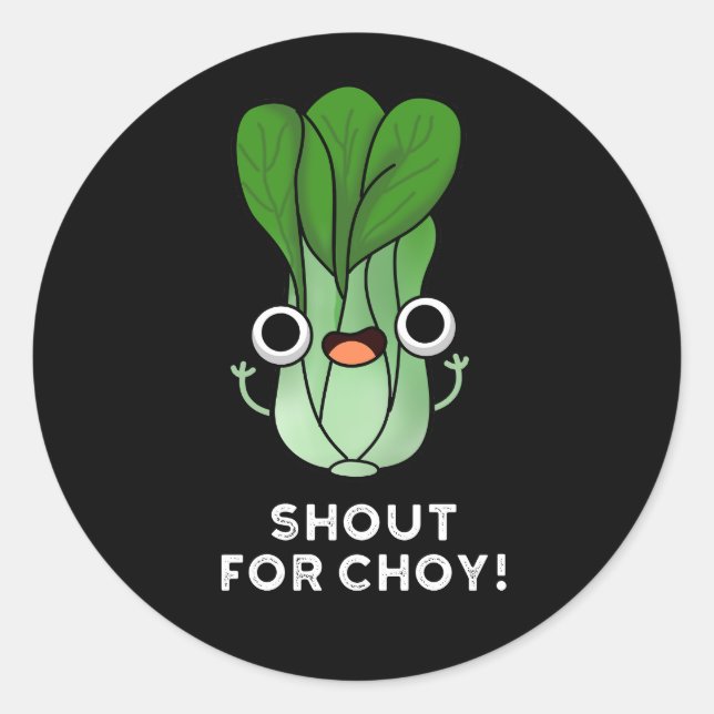 Shout für Choy Funny Veggie Bok Choy Pun Dark BG Runder Aufkleber (Vorderseite)