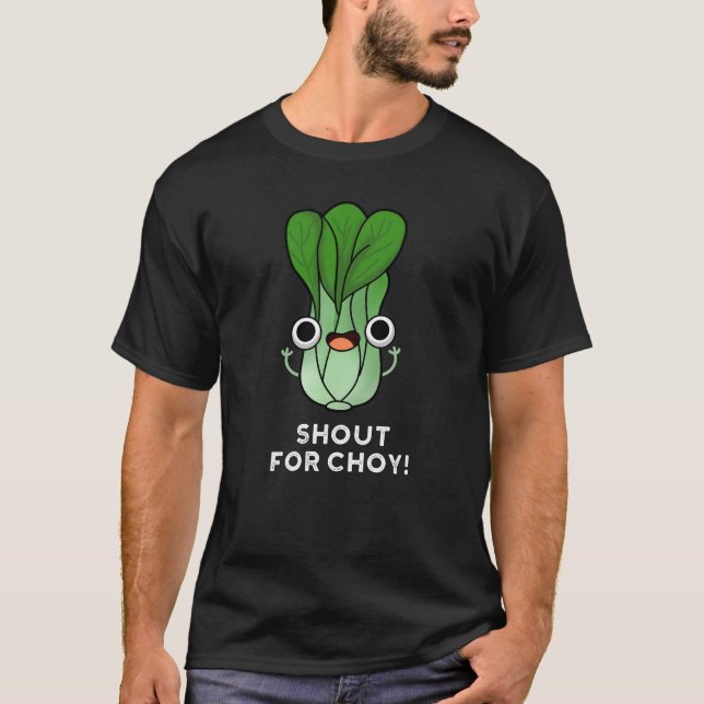 Shout für Choy Funny Veggie Bok Choy Pun Dark BG T-Shirt (Vorderseite)