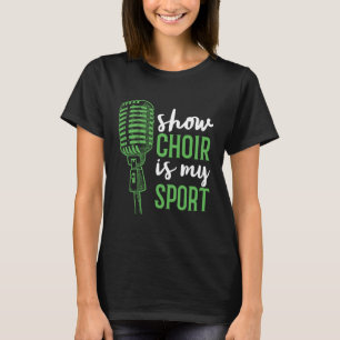 Show Chor ist mein Sport T-Shirt