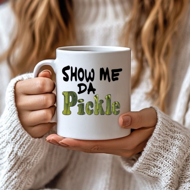 Show Me Da Pickle Kaffeetasse (Von Creator hochgeladen)