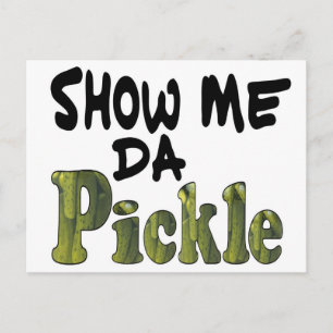 Show Me Da Pickle Postkarte
