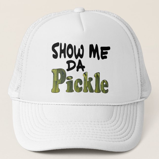 Show Me Da Pickle Truckerkappe (Vorderseite)