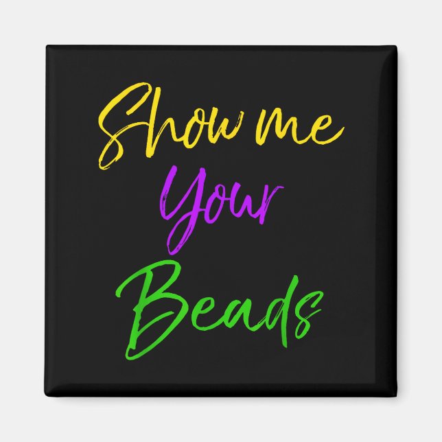 Show Me Your Beads Shirt Funny New Orleans Party S Magnet (Vorne)
