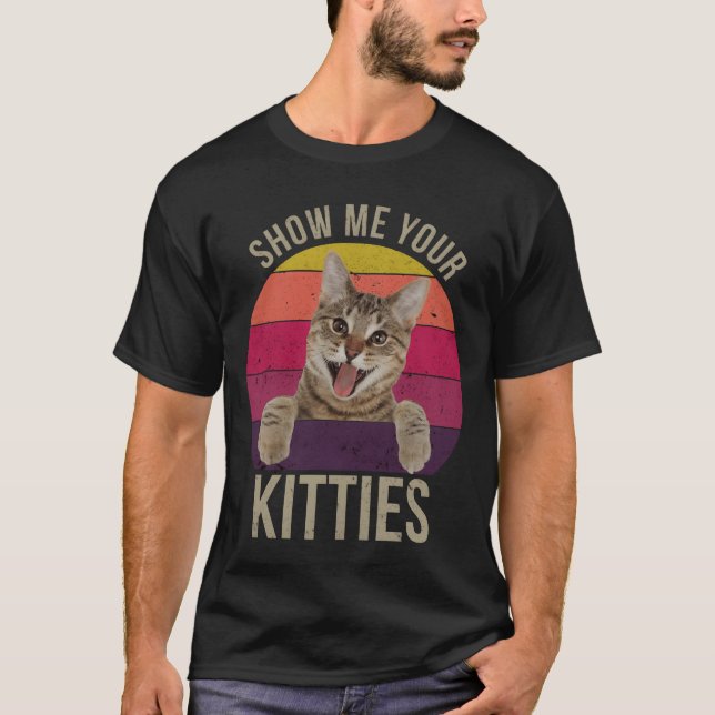 Show Me Your Kitties Funny Saying Cat Lovers Gift  T-Shirt (Vorderseite)