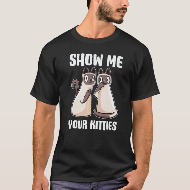 Show Me Your Kitties T-Shirt (Vorderseite)