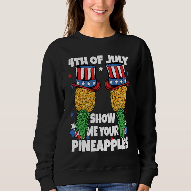 Show Me Your Pineapples 4th of July Swinger Pineap Sweatshirt (Vorderseite)
