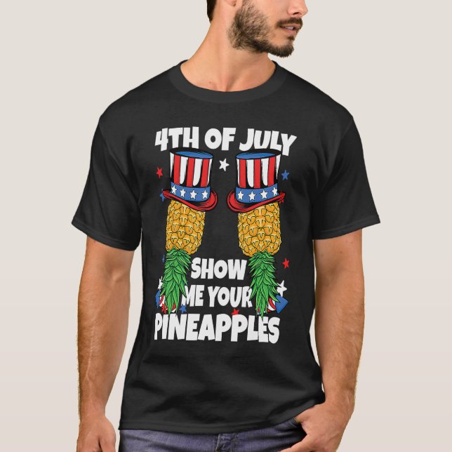 Show Me Your Pineapples 4th of July Swinger Pineap T-Shirt (Vorderseite)