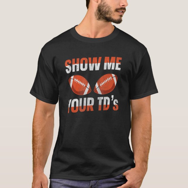 Show me your TDs up  Fantasy Football T-Shirt (Vorderseite)
