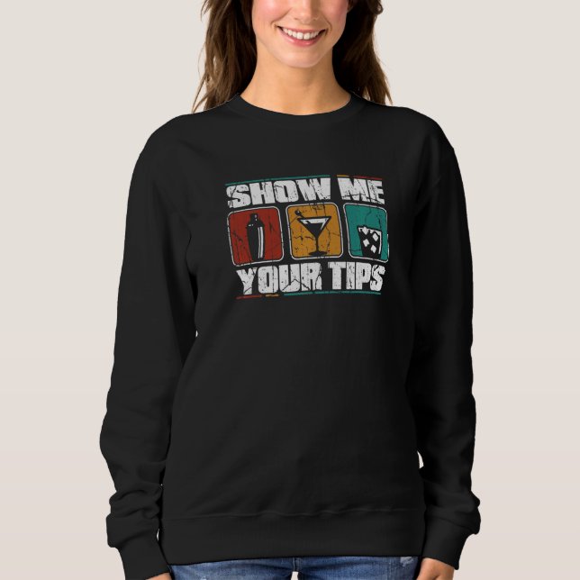 Show Me Your Tips Barmann Bartender Mixologist Bar Sweatshirt (Vorderseite)