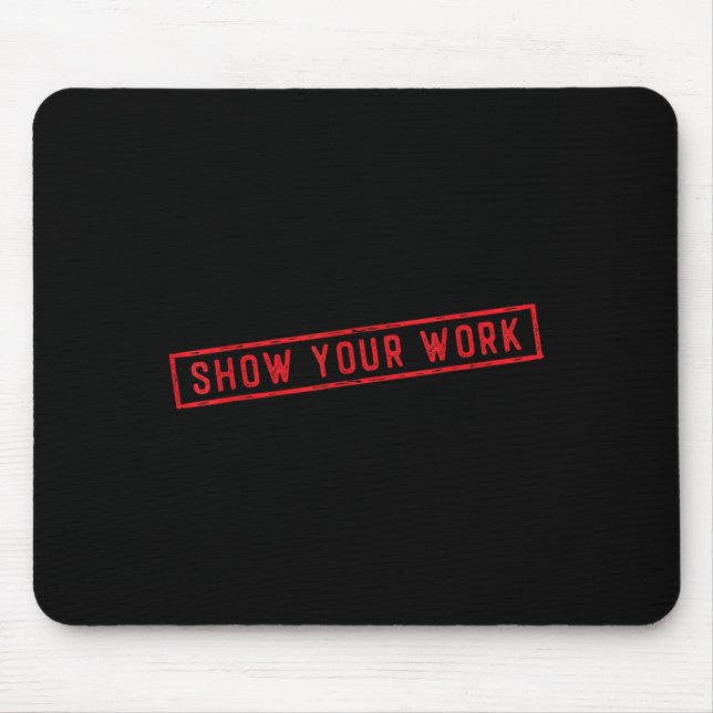Show Your Work Math Teacher Saying Effort Motivati Mousepad (Vorne)