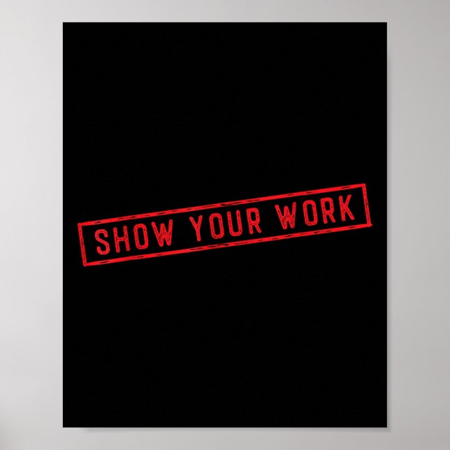 Show Your Work Math Teacher Saying Effort Motivati Poster (Vorne)