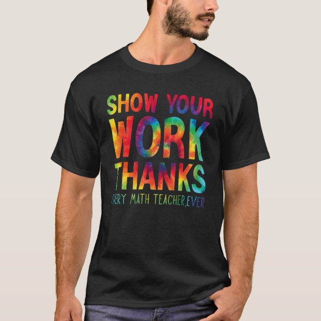 show your work thanks math teacher show your work  T-Shirt (Vorderseite)