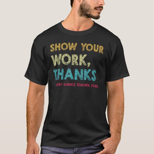 Show Your Work Thanks to Every Science Teacher Eve T-Shirt (Vorderseite)