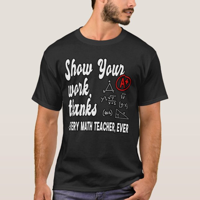 Show Your Workhanks Matheacher Classroom funny T-Shirt (Vorderseite)