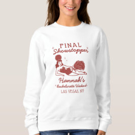 Showgirl Final Showstopper Bachelorette Sweatshirt