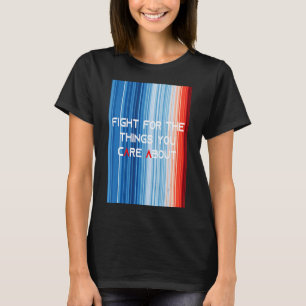 ShowYourStripes KAMPF FÜR DIE DINGE, DIE IHNEN BED T-Shirt