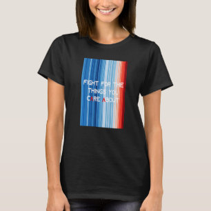 ShowYourStripes KAMPF FÜR DIE DINGE, DIE IHNEN BED T-Shirt
