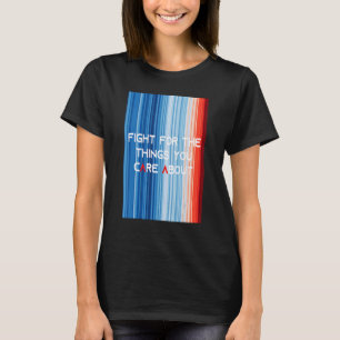 ShowYourStripes KAMPF FÜR DIE DINGE, DIE IHNEN BED T-Shirt