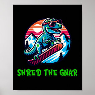 Shred the Gnar Funny Snowboarding Dinosaur T-rex W Poster