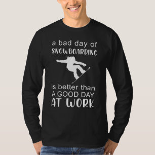 Shred Work Stress with Bad Day of Snowboarding T-S T-Shirt