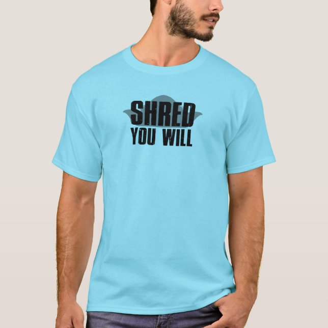 Shred You Will T-Shirt (Vorderseite)