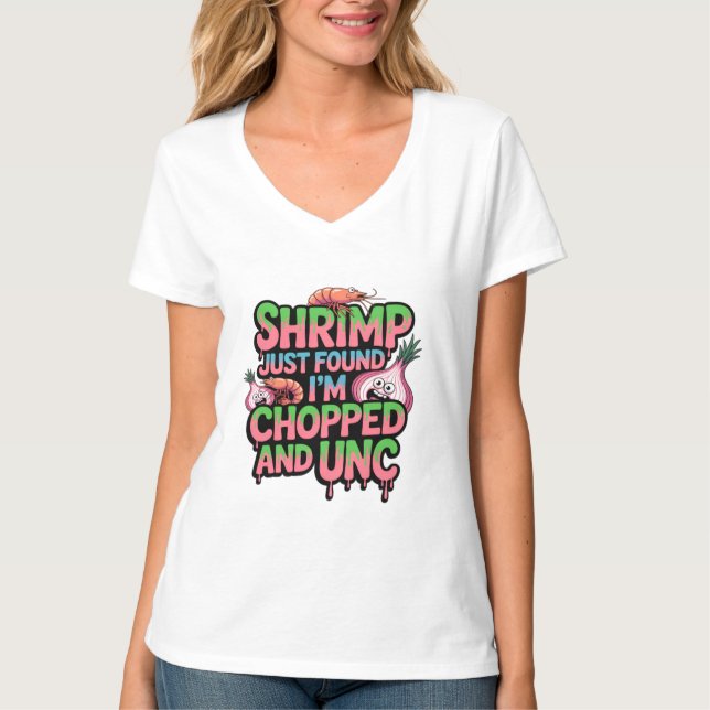 Shrimp Just Found Out I'm Chopped and Unc T-Shirt (Vorderseite)
