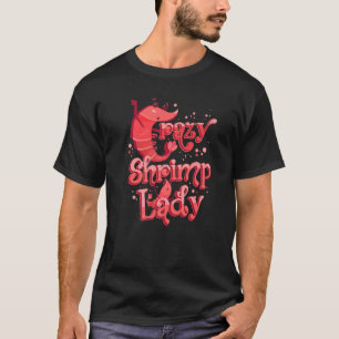 Shrimp Seafood Feinschmecker Crazy Shrimp Lady T-Shirt