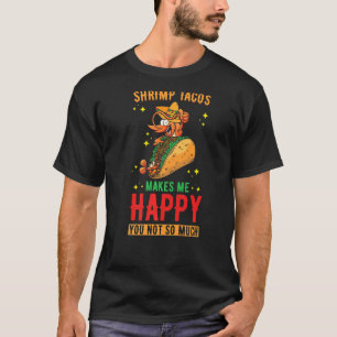 Shrimp Tacos Design Shrimp Tacos macht mich glückl T-Shirt