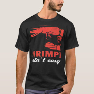 Shrimpin Ain´t Easy Seafood Shrimps T-Shirt