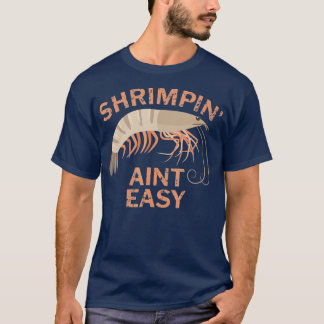 Shrimpin Aint Easy Funny Shrimp Fischen T-Shirt