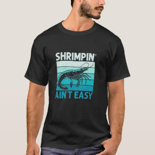 Shrimpin' Ain't Easy Garnelenliebhaber Meeresfrüch T-Shirt