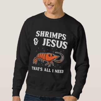 Shrimps & Jesus, das ist alles, was ich für ein Me Sweatshirt